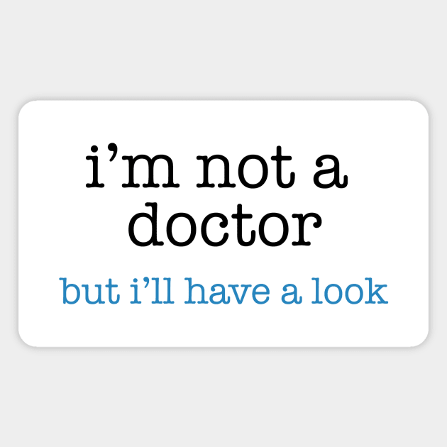 I'm Not a Doctor - But I'll Have A Look Magnet by The Blue Box